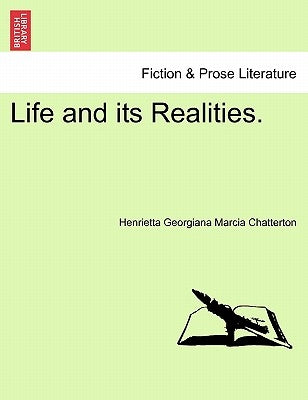 Life and Its Realities. Vol. II by Chatterton, Henrietta Georgiana Marcia