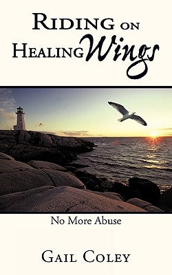 Riding on Healing Wings: No More Abuse by Coley, Gail
