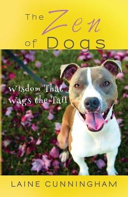 The Zen of Dogs: Wisdom That Wags the Tail by Cunningham, Laine
