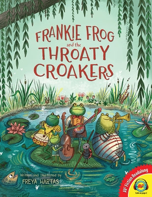 Frankie Frog and the Throaty Croakers by Hartas, Freya