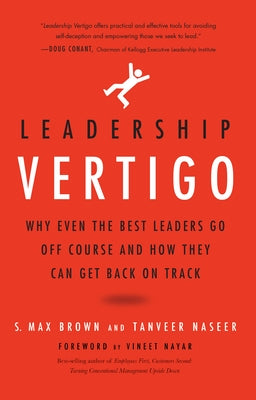 Leadership Vertigo: Why Even the Best Leaders Go Off Course and How They Can Get Back on Track by Brown, S. Max
