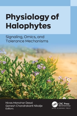 Physiology of Halophytes: Signaling, Omics, and Tolerance Mechanisms by Desai, Nivas Manohar