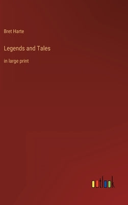 Legends and Tales: in large print by Harte, Bret