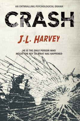 Crash: He is the only person who holds the key to what has happened by Harvey, J. L.
