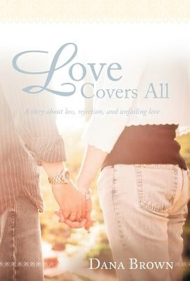 Love Covers All by Brown, Dana