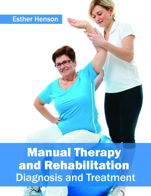 Manual Therapy and Rehabilitation: Diagnosis and Treatment by Henson, Esther