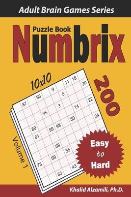 Numbrix Puzzle Book: 200 Easy to Hard (10x10) Puzzles by Alzamili, Khalid