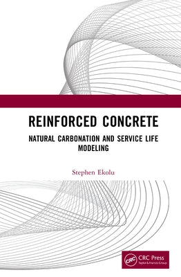 Reinforced Concrete: Natural Carbonation and Service Life Modeling by Ekolu, Stephen