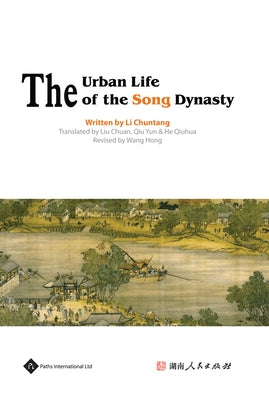 The Urban Life of the Song Dynasty by Chuntang, Li