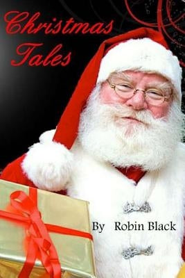 Christmas Tales: Original Christmas Tales by Black, Robin