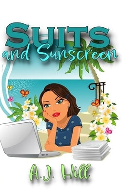 Suits and Sunscreen by Hill, A. J.