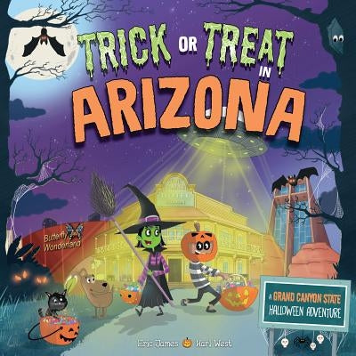 Trick or Treat in Arizona: A Grand Canyon State Halloween Adventure by James, Eric