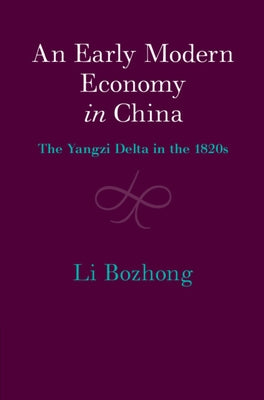 An Early Modern Economy in China: The Yangzi Delta in the 1820s by Li, Bozhong