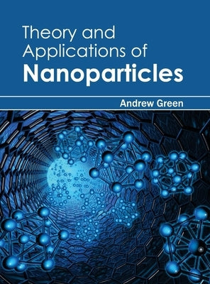 Theory and Applications of Nanoparticles by Green, Andrew