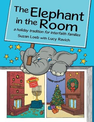 The Elephant in the Room: a holiday tradition for interfaith families by Loeb, Suzan