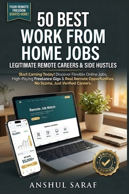50 Best Work From Home Jobs: Legitimate Remote Careers & Side Hustles Start Earning Today!: Discover Flexible Online Jobs, High-Paying Freelance Gigs by Saraf, Anshul