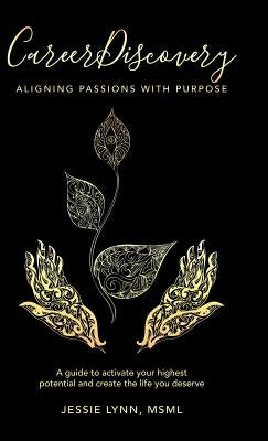 Career Discovery: Aligning Passions with Purpose by Lynn Msml, Jessie