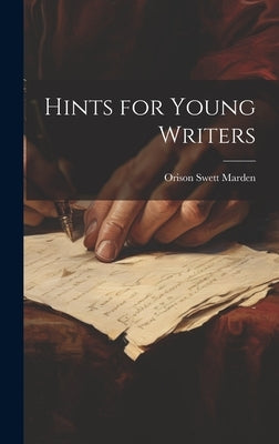 Hints for Young Writers by Marden, Orison Swett 1848-1924