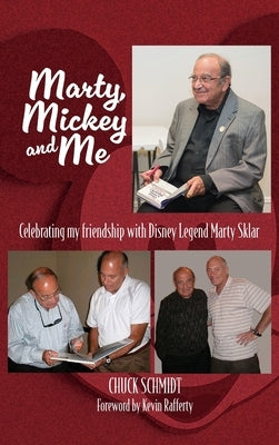 Marty, Mickey and Me - Celebrating My Friendship with Disney Legend Marty Sklar by Schmidt, Chuck