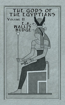 Gods of the Egyptians - 2 Vols: Studies in Egyptian Mythology by Wallis Budge, E. A.
