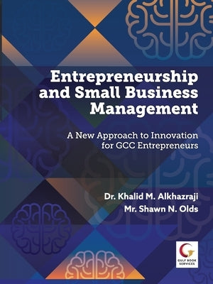 Entrepreneurship and Small Business Management: A new Approach to Innovation for GCC Entrepreneurs by M. Al Khazraji, Khalid