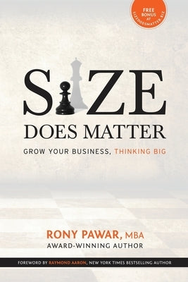 Size Does Matter: Grow Your Business, Thinking Big by Aaron, Raymond