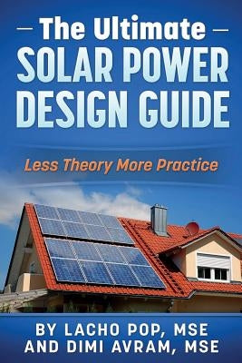 The Ultimate Solar Power Design Guide: Less Theory More Practice by Avram Mse, DIMI
