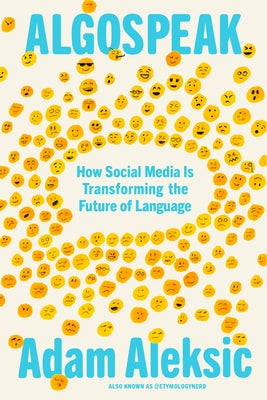 Algospeak: How Social Media Is Transforming the Future of Language by Aleksic, Adam
