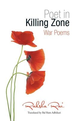 Poet in Killing Zone: War Poems by Rai, Raksha