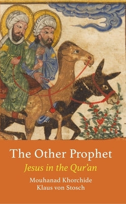 The Other Prophet: Jesus in the Qur'an by Khorchide, Mouhanad
