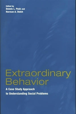 Extraordinary Behavior: A Case Study Approach to Understanding Social Problems by Peck, Dennis L.