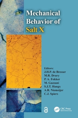 The Mechanical Behavior of Salt X: Proceedings of the 10th Conference on the Mechanical Behavior of Salt (Saltmech X), Utrecht, the Netherlands, 06-08 by de Bresser, J. H. P.