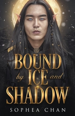 Bound by Ice and Shadow by Chan, Sophea