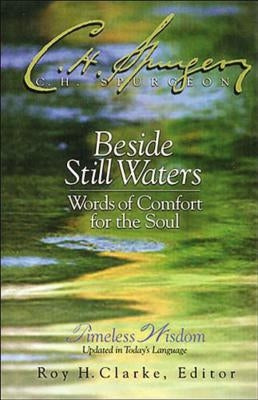 Beside Still Waters: Words of Comfort for the Soul by Spurgeon, Charles H.
