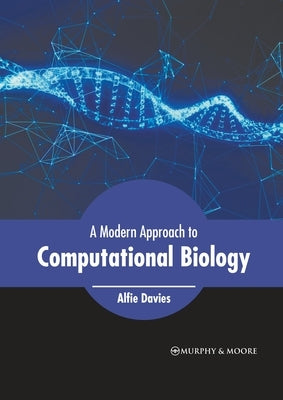 A Modern Approach to Computational Biology by Davies, Alfie