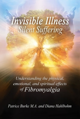 Invisible Illness Silent Suffering by Burke, Patrice