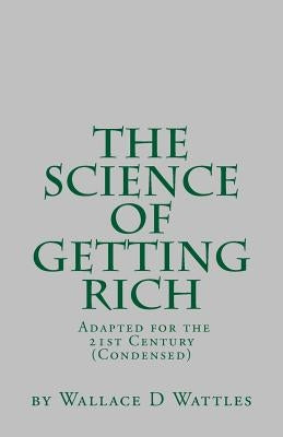 SGR Condensed: By Wallace D Wattles Adapted & Condensed for the 21st Century by by Wattles, Wallace D.