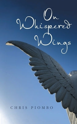 On Whispered Wings by Piombo, Chris