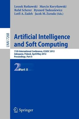 Artificial Intelligence and Soft Computing: 11th International Conference, Icaisa 2012, Zakopane, Poland, April 29 - 3 May, 2012, Proceedings, Part II by Rutkowski, Leszek