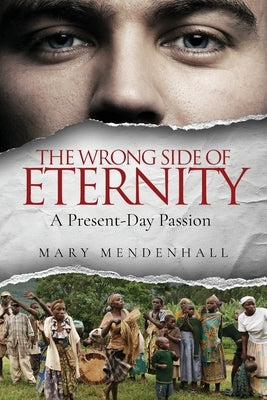 The Wrong Side of Eternity: A Present-Day Passion by Mendenhall, Mary