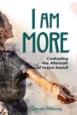 I am More: Confronting the Aftermath of Sexual Assault by Millsong, Devan