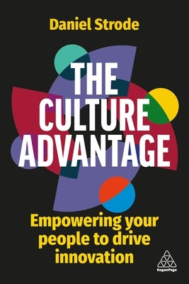 The Culture Advantage: Empowering Your People to Drive Innovation by Strode, Daniel