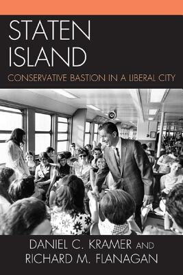 Staten Island: Conservative Bastion in a Liberal City by Kramer, Daniel C.