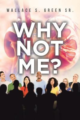 Why Not Me? by Green Sr, Wallace S.