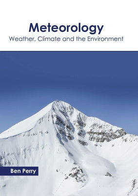 Meteorology: Weather, Climate and the Environment by Perry, Ben