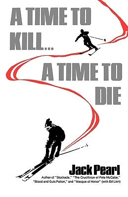 A Time to Kill a Time to Die by Pearl, Jack