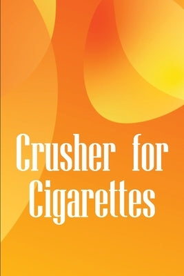 Crusher for Cigarettes: Simple techniques to kick the smoking habit and revitalise your body by Wilson, Serena