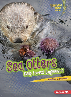 Sea Otters: Kelp Forest Engineers by Schwartz, Heather E.