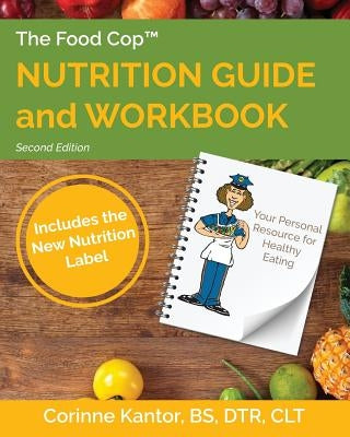 The Food Cop: Nutrition Guide and Workbook: Your Personal Resource for Healthy Eating by Kantor, Corinne