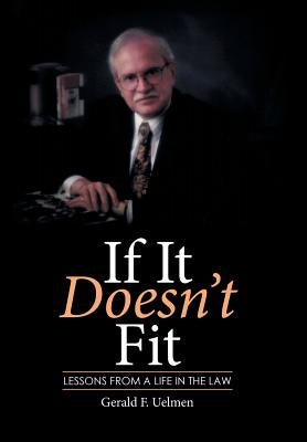 If It Doesn't Fit: Lessons from a Life in the Law by Uelmen, Gerald F.